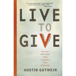 Live to Give: Let God Turn Your Talents into Miracles