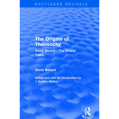 The Origins of Theosophy (Routledge Revivals): Annie Besant - The Atheist Years