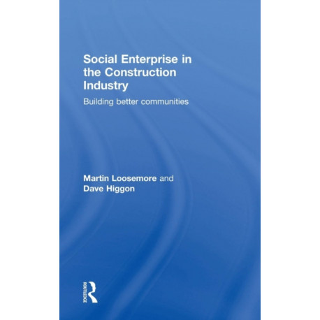 Social Enterprise in the Construction Industry: Building Better Communities