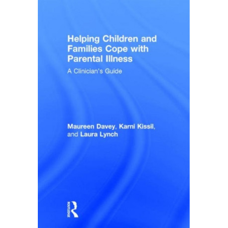 Helping Children and Families Cope with Parental Illness: A Clinician's Guide
