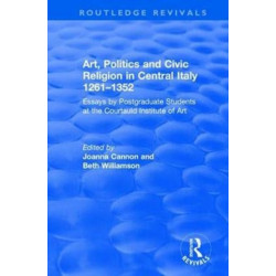 Art, Politics and Civic Religion in Central Italy, 1261–1352: Essays by Postgraduate Students at the Courtauld Institute of Art