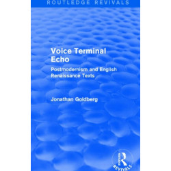 Voice Terminal Echo (Routledge Revivals): Postmodernism and English Renaissance Texts