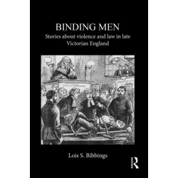 Binding Men: Stories About Violence and Law in Late Victorian England