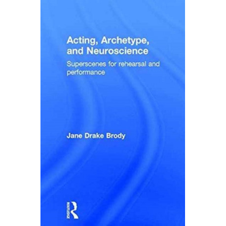 Acting, Archetype, and Neuroscience: Superscenes for Rehearsal and Performance