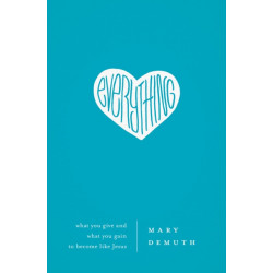 Everything: What You Give and What You Gain to Become Like Jesus