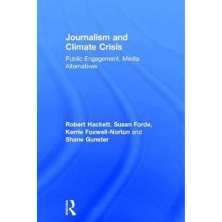 Journalism and Climate Crisis: Public Engagement, Media Alternatives
