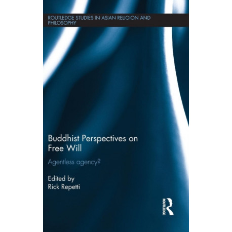 Buddhist Perspectives on Free Will: Agentless Agency?
