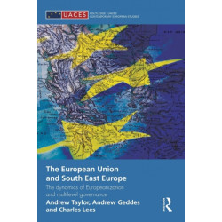 The European Union and South East Europe: The Dynamics of Europeanization and Multilevel Governance