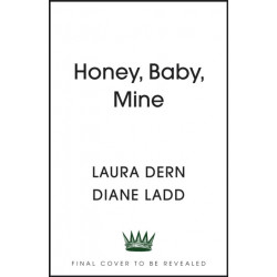 Honey, Baby, Mine: The New York Times bestselling Hollywood memoir from the late Diane Ladd and her daughter Laura Dern - with a foreword by Reese Witherspoon