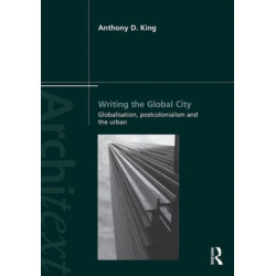 Writing the Global City: Globalisation, Postcolonialism and the Urban