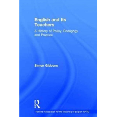 English and Its Teachers: A History of Policy, Pedagogy and Practice