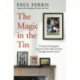 The Magic in the Tin: From the author of the critically acclaimed THE BOY ON THE SHED