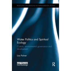 Water Politics and Spiritual Ecology: Custom, environmental governance and development