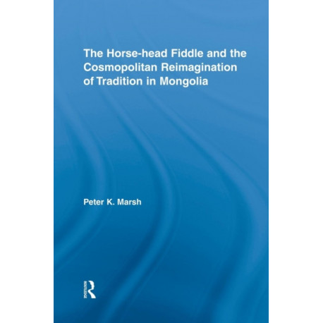 The Horse-head Fiddle and the Cosmopolitan Reimagination of Tradition in Mongolia