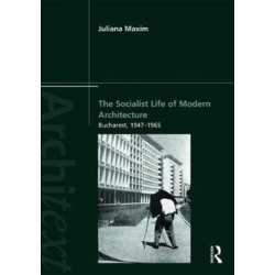 The Socialist Life of Modern Architecture: Bucharest, 1949-1964