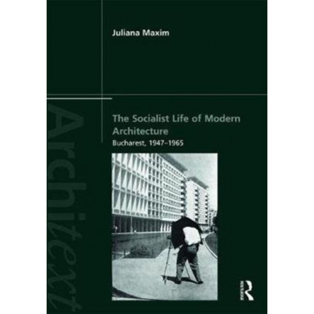 The Socialist Life of Modern Architecture: Bucharest, 1949-1964