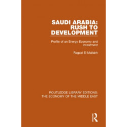 Saudi Arabia: Rush to Development (RLE Economy of Middle East): Profile of an Energy Economy and Investment
