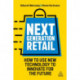 Next Generation Retail: How to Use New Technology to Innovate for the Future