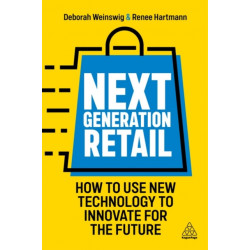 Next Generation Retail: How to Use New Technology to Innovate for the Future