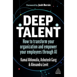 Deep Talent: How to Transform Your Organization and Empower Your Employees Through AI