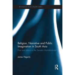 Religion, Narrative and Public Imagination in South Asia: Past and Place in the Sanskrit Mahabharata