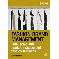 Fashion Brand Management: Plan, Scale and Market a Successful Fashion Business