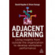 Adjacent Learning: Using Insights from Outside the Organization to Develop Workplace Performance