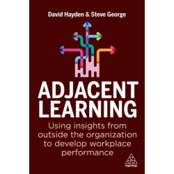 Adjacent Learning: Using Insights from Outside the Organization to Develop Workplace Performance