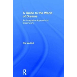 A Guide to the World of Dreams: An Integrative Approach to Dreamwork