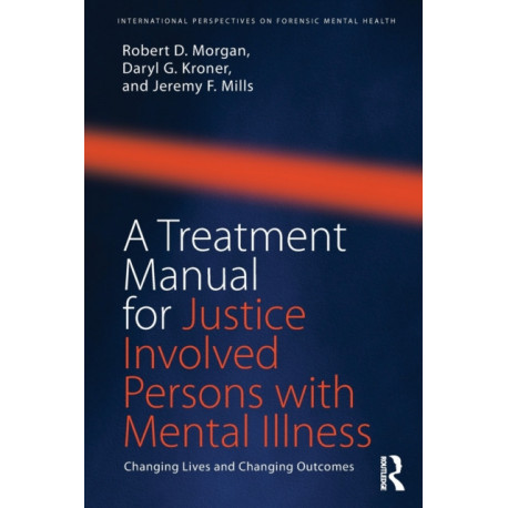 A Treatment Manual for Justice Involved Persons with Mental Illness: Changing Lives and Changing Outcomes