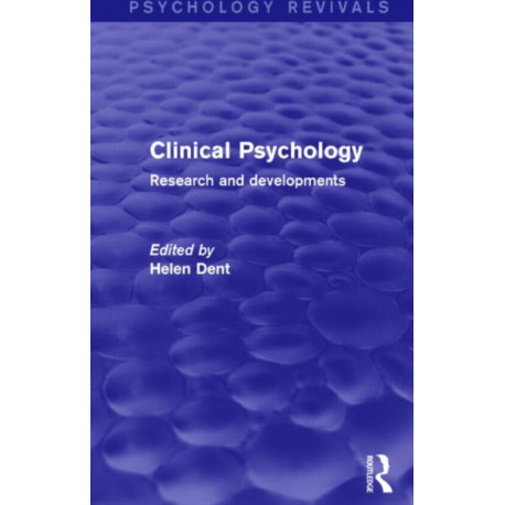 Clinical Psychology (Psychology Revivals): Research and Developments