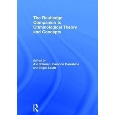 The Routledge Companion to Criminological Theory and Concepts