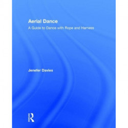 Aerial Dance: A Guide to Dance with Rope and Harness