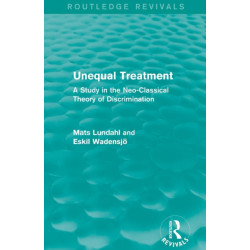 Unequal Treatment (Routledge Revivals): A Study in the Neo-Classical Theory of Discrimination