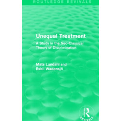 Unequal Treatment (Routledge Revivals): A Study in the Neo-Classical Theory of Discrimination
