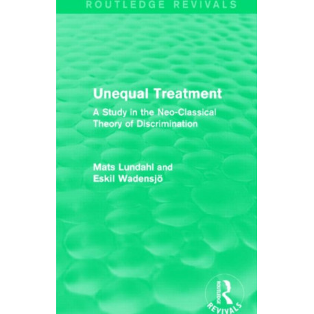 Unequal Treatment (Routledge Revivals): A Study in the Neo-Classical Theory of Discrimination
