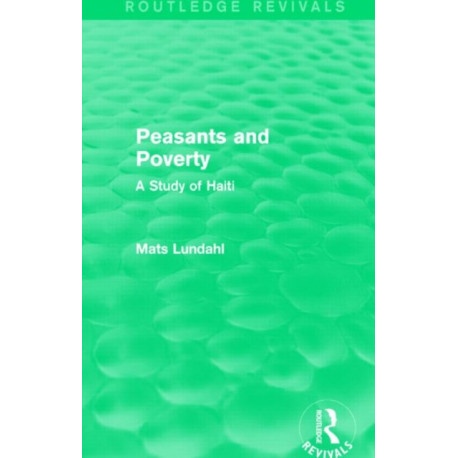 Peasants and Poverty (Routledge Revivals): A Study of Haiti