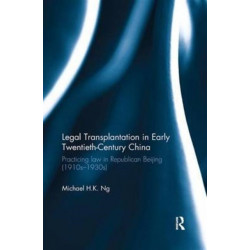 Legal Transplantation in Early Twentieth-Century China: Practicing Law in Republican Beijing (1910s-1930s)