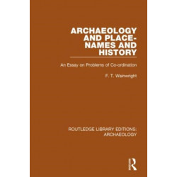 Archaeology and Place-Names and History: An Essay on Problems of Co-ordination