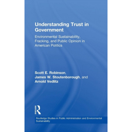 Understanding Trust in Government: Environmental Sustainability, Fracking, and Public Opinion in American Politics
