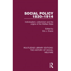 Social Policy 1830-1914: Individualism, Collectivism and the Origins of the Welfare State