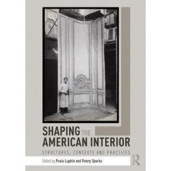 Shaping the American Interior: Structures, Contexts and Practices