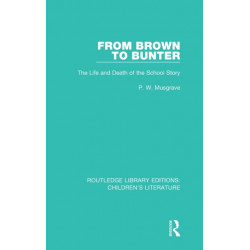 From Brown to Bunter: The Life and Death of the School Story