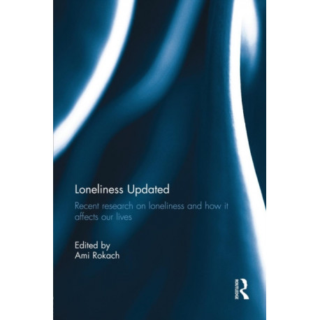 Loneliness Updated: Recent research on loneliness and how it affects our lives
