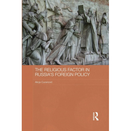 The Religious Factor in Russia's Foreign Policy: Keeping God on our Side