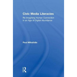 Civic Media Literacies: Re-Imagining Human Connection in an Age of Digital Abundance