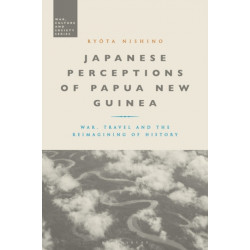 Japanese Perceptions of Papua New Guinea: War, Travel and the Reimagining of History
