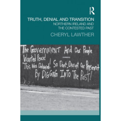 Truth, Denial and Transition: Northern Ireland and the Contested Past