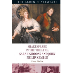 Shakespeare in the Theatre: Sarah Siddons and John Philip Kemble