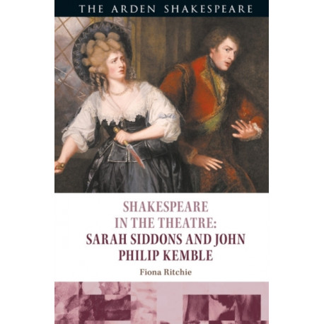 Shakespeare in the Theatre: Sarah Siddons and John Philip Kemble